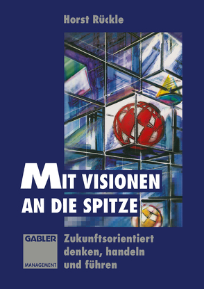 Mit Visionen an die Spitze von Rückle,  Horst