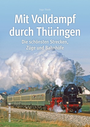 Mit Volldampf durch Thüringen von Thiele,  Ingo