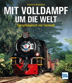 Mit Volldampf um die Welt von Broekhuizen,  Edward H.