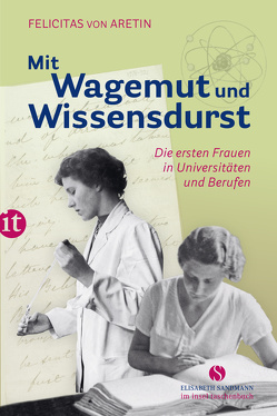 Mit Wagemut und Wissensdurst von Aretin,  Felicitas von