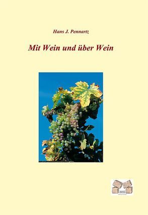 Mit Wein und über Wein von Pennartz,  Hans J.