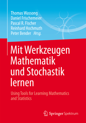 Mit Werkzeugen Mathematik und Stochastik lernen – Using Tools for Learning Mathematics and Statistics von Bender,  Peter, Fischer,  Pascal R., Frischemeier,  Daniel, Hochmuth,  Reinhard, Wassong,  Thomas