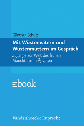 Mit Wüstenvätern und Wüstenmüttern im Gespräch von Schulz,  Günther, Ziemer,  Jürgen