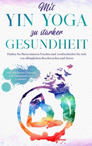 Mit Yin Yoga zu starker Gesundheit von Sonnenberg,  Flora