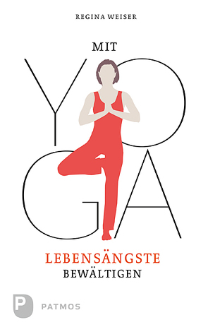 Mit Yoga Lebensängste bewältigen von Weiser,  Regina