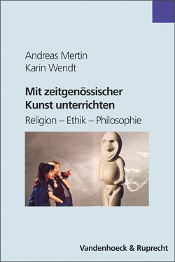 Mit zeitgenössischer Kunst unterrichten von Mertin,  Andreas, Wendt,  Karin