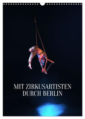 Mit Zirkusartisten durch Berlin (Wandkalender 2024 DIN A3 hoch), CALVENDO Monatskalender von Thiergart,  Carolin