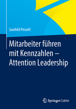 Mitarbeiter führen mit Kennzahlen – Attention Leadership von Posselt,  Gunhild