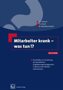 Mitarbeiter krank – was tun!? von Flach,  Th., Hetzel,  Ch., Mozdzanowski,  M.