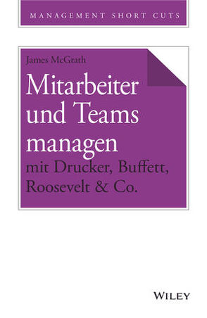 Mitarbeiter und Teams managen mit Drucker, Buffett, Roosevelt & Co. von McGrath,  James, Schieberle,  Andreas