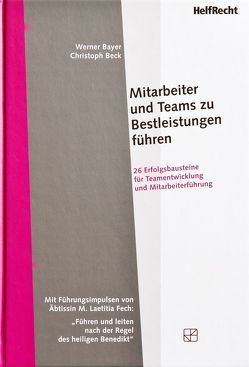 Mitarbeiter und Teams zu Bestleistungen führen von Bayer,  Werner, Beck,  Christoph, Fech,  M. Laetitia