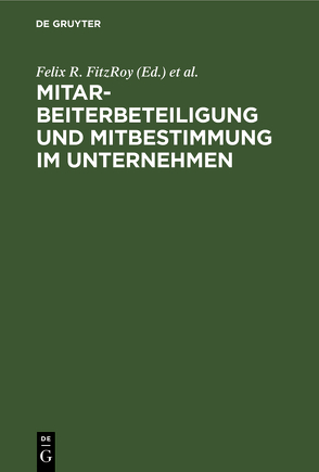 Mitarbeiterbeteiligung und Mitbestimmung im Unternehmen von FitzRoy,  Felix R., Kraft,  Kornelius