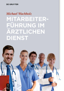 Mitarbeiterführung im ärztlichen Dienst von Wachholz,  Michael