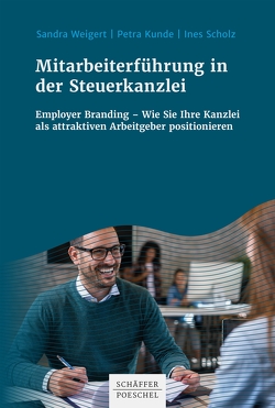 Mitarbeiterführung in der Steuerkanzlei von Kunde,  Petra, Scholz,  Ines, Weigert,  Sandra