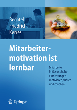 Mitarbeitermotivation ist lernbar von Bechtel,  Peter, Friedrich,  Detlef, Kerres,  Andrea