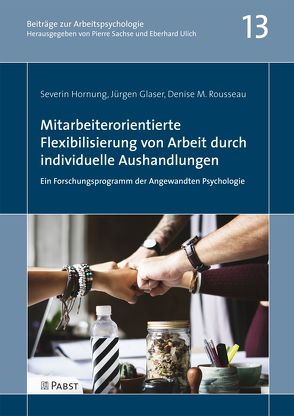 Mitarbeiterorientierte Flexibilisierung von Arbeit durch individuelle Aushandlungen: Ein Forschungsprogramm der Angewandten Psychologie von Glaser,  Jürgen, Hornung,  Severin, Rousseau,  Denise M.