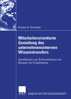 Mitarbeiterorientierte Gestaltung des unternehmensinternen Wissenstransfers von Schröder,  Kirsten A.