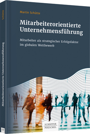 Mitarbeiterorientierte Unternehmensführung von Schütte,  Martin