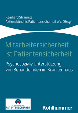 Mitarbeitersicherheit ist Patientensicherheit von Ablöscher,  Miriam, Dieckmann,  Peter, Ettl,  Brigitte, Hecker,  Ruth, Hinzmann,  Dominik, Huf,  Wolfgang, Hüsken,  Johann-Moritz, Kahla-Witzsch,  Heike Anette, Koll-Krüsmann,  Marion, Müller-Cyran,  Andreas, Pitz,  Andreas, Rall,  Marcus, Raspe,  Matthias, Rösner,  hnnah, Schießl,  Andreas, Strametz,  Reinhard, Walcher,  Felix, Wu,  Albert, Zilezinski,  Max