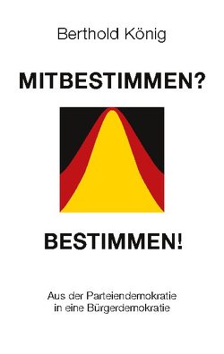 Mitbestimmen? Bestimmen! von König,  Berthold