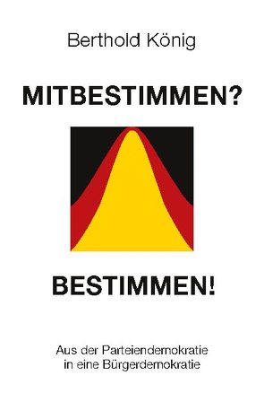 Mitbestimmen? Bestimmen! von König,  Berthold