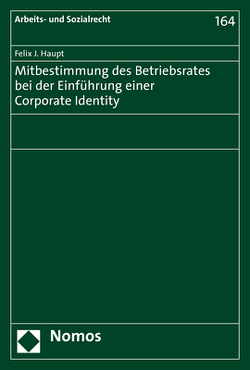 Mitbestimmung des Betriebsrates bei der Einführung einer Corporate Identity von Haupt,  Felix J.