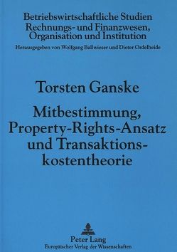 Mitbestimmung, Property-Rights-Ansatz und Transaktionskostentheorie von Ganske,  Torsten