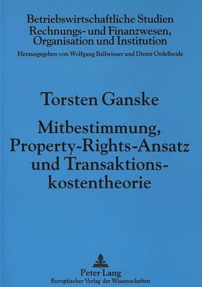 Mitbestimmung, Property-Rights-Ansatz und Transaktionskostentheorie von Ganske,  Torsten