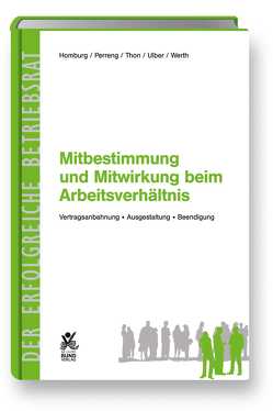 Mitbestimmung und Mitwirkung beim Arbeitsverhältnis von Homburg,  Jochen, Perreng,  Martina, Thon,  Horst, Ulber,  Jürgen, Werth,  Jörg