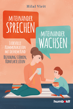 Miteinander sprechen – miteinander wachsen von Virit,  Hilal