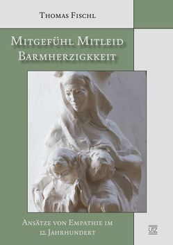 Mitgefühl – Mitleid – Barmherzigkeit von Fischl,  Thomas