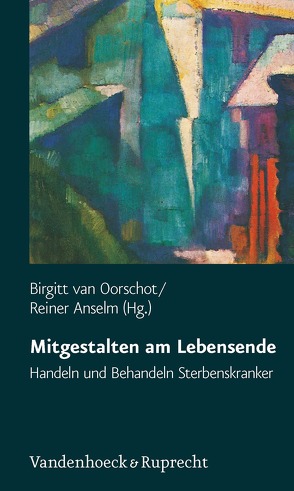 Mitgestalten am Lebensende von Anselm,  Reiner, van Oorschot,  Birgitt