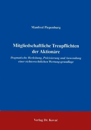 Mitgliedschaftliche Treupflichten der Aktionäre von Piepenburg,  Manfred