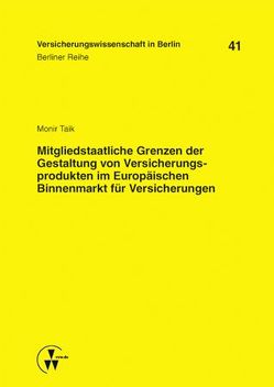 Mitgliedstaatliche Grenzen der Gestaltung von Versicherungsprodukten im Europäischen Binnenmarkt für Versicherungen von Taik,  Monir