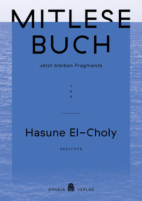 Mitlesebuch 144 „Jetzt bleiben Fragmente“ – Hasune El-Choly von El-Choly,  Hasune