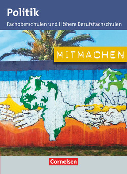 Mitmachen – Politik für Fachoberschulen und Höhere Berufsfachschulen von Becker,  Thomas H.A., Dettinger,  Ralf, Dietershagen,  Lars, Gerngroß,  Susanne, Hensel,  Sonja, Neumann,  Dennis, Szukala,  Andrea