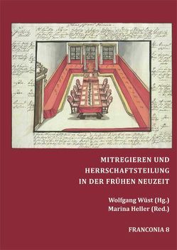 MITREGIEREN UND HERRSCHAFTSTEILUNG IN DER FRÜHEN NEUZEIT von Heller,  Marina, Wüst,  Wolfgang