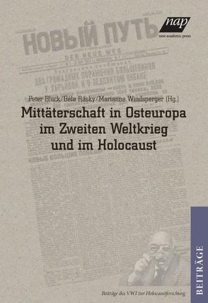 Mittäterschaft in Osteuropa im Zweiten Weltkrieg und im Holocaust / Collaboration in Eastern Europe during World War II and the Holocaust von Black,  Peter, Rásky,  Béla, Windsperger,  Marianne