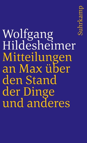 Mitteilungen an Max über den Stand der Dinge und anderes von Hildesheimer,  Wolfgang