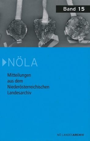 Mitteilungen aus dem Niederösterreichischen Landesarchiv 15 von Birngruber,  Klaus, Jeitler,  Markus, Katzler,  Günter, Marian,  Günter, Mochty-Weltin,  Christina, Rosner,  Willibald, Wagendorfer,  Martin, Zehetmayer,  Roman