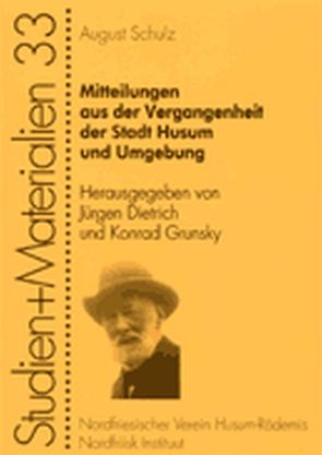 Mitteilungen aus der Vergangenheit der Stadt Husum und Umgebung von Dietrich,  Jürgen, Grunsky,  Konrad, Schulz,  August