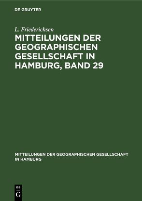 Mitteilungen der Geographischen Gesellschaft in Hamburg, Band 29 von Friederichsen,  L.