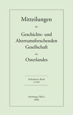 Mitteilungen der Geschichts- und Altertumsforschenden Gesellschaft des Osterlandes / Mitteilungen der Geschichts- und Altertumsforschenden Gesellschaft des Osterlandes von Baade,  Hartmut, Curio,  Friedrich, Donath,  Matthias, Klöppel,  Andreas, Löwe,  Barbara, Salamon,  Dieter, Wolf,  Gustav