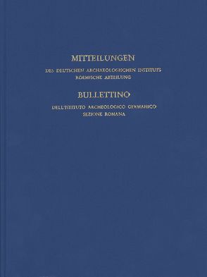 Mitteilungen des Deutschen Archäologischen Instituts, Römische Abteilung von Angelinoudi,  Anastasia, Bäuerlein,  Johannes, Becker,  Oliver, De Vincenzo,  Salvatore, Deutschen Archäologischen Instituts Rom, Diebner,  Syliva, Eck,  Werner, Erhardt,  Wolfgang, Flecker,  Manuel, Hoffmann,  Adolf, Kockel,  Valentin, Lipps,  Johannes, Löx,  Markus, Machek,  Dominik, Mackensen,  Michael, Töpfer,  Kai, von Hesberg,  Henner