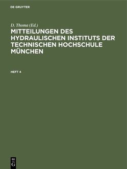 Mitteilungen des Hydraulischen Instituts der Technischen Hochschule München / Mitteilungen des Hydraulischen Instituts der Technischen Hochschule München. Heft 4 von Thoma,  D.