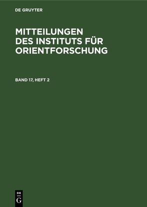 Mitteilungen des Instituts für Orientforschung / Mitteilungen des Instituts für Orientforschung. Band 17, Heft 2 von Deutsche Akademie der Wissenschaften zu Berlin,  Institut für Orientforschung