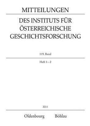 Mitteilungen des Instituts für Österreichische Geschichtsforschung / MIÖG 119. Band, Heft 1-2 (2011) von Kunde,  Anne-Katrin, Winkelbauer,  Thomas