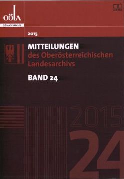 Mitteilungen des oberösterreichischen Landesarchivs / Mitteilungen des Oberösterreichischen Landesarchivs von Brandner,  Anton, Gusenbauer,  Ernst, Lukas-Götz,  Elisabeth, Oberösterr.Landesarchiv, Prazakova ,  Katerina, Rachbauer,  Markus, Risse ,  Alexandra, Wagner,  Markus