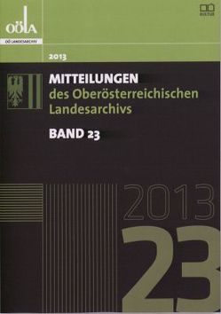 Mitteilungen des oberösterreichischen Landesarchivs / Mitteilungen des Oberösterreichischen Landesarchivs von Allmansberger,  Roger M., Gaigg,  Gerhard, Heiss,  Gernot, Hochleitner,  Martin, Kirchmayr,  Birgit, Klaffenböck,  Arnold, Kristöfl,  Siegfried, Marckhgott,  Gerhart, Oberösterr.Landesarchiv, Petermayr,  Klaus, Schwanninger,  Florian, Spindler,  Gabriele