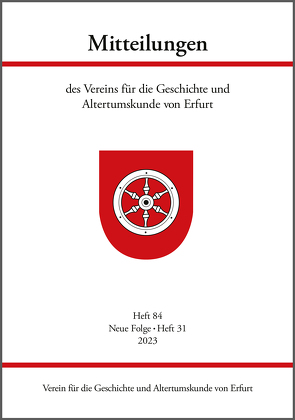 Mitteilungen des Vereins für die Geschichte und Altertumskunde von Erfurt von Brückner,  Jens, Bürger,  Stefan, Erthel,  Tim, Gebser,  Jörg, Hahnel,  Sabine, Heinemeyer,  Karl, Oppl,  Ferdinand, Raßloff,  Steffen, Schalldach,  Ilse, Schellenberg,  Kai-Uwe, Sladeczek,  Martin, Stückrad,  Juliane